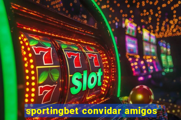 sportingbet convidar amigos